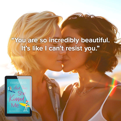Quote from And Then She Kissed Me by Harper Bliss: 'You are so incredibly beautiful. It's like I can't resist you.' The text is displayed in bold font on an image of two women almost kissing, one with short blonde hair, one with short brown hair. In the bottom corner is an e-reader showing the cover of And Then She Kissed Me.